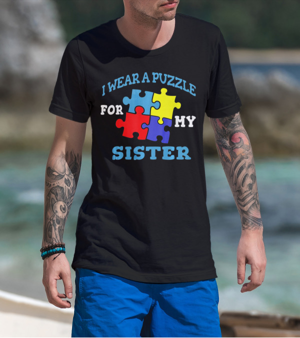 I Wear A Puzzle For My Sister Autism Awareness Sibling T-Shirt