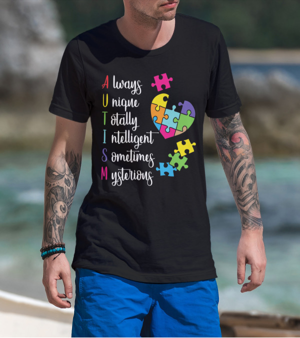 Autism Always Unique Totally Intelligent Sometimes Mysterious Puzzle Heart T-Shirt