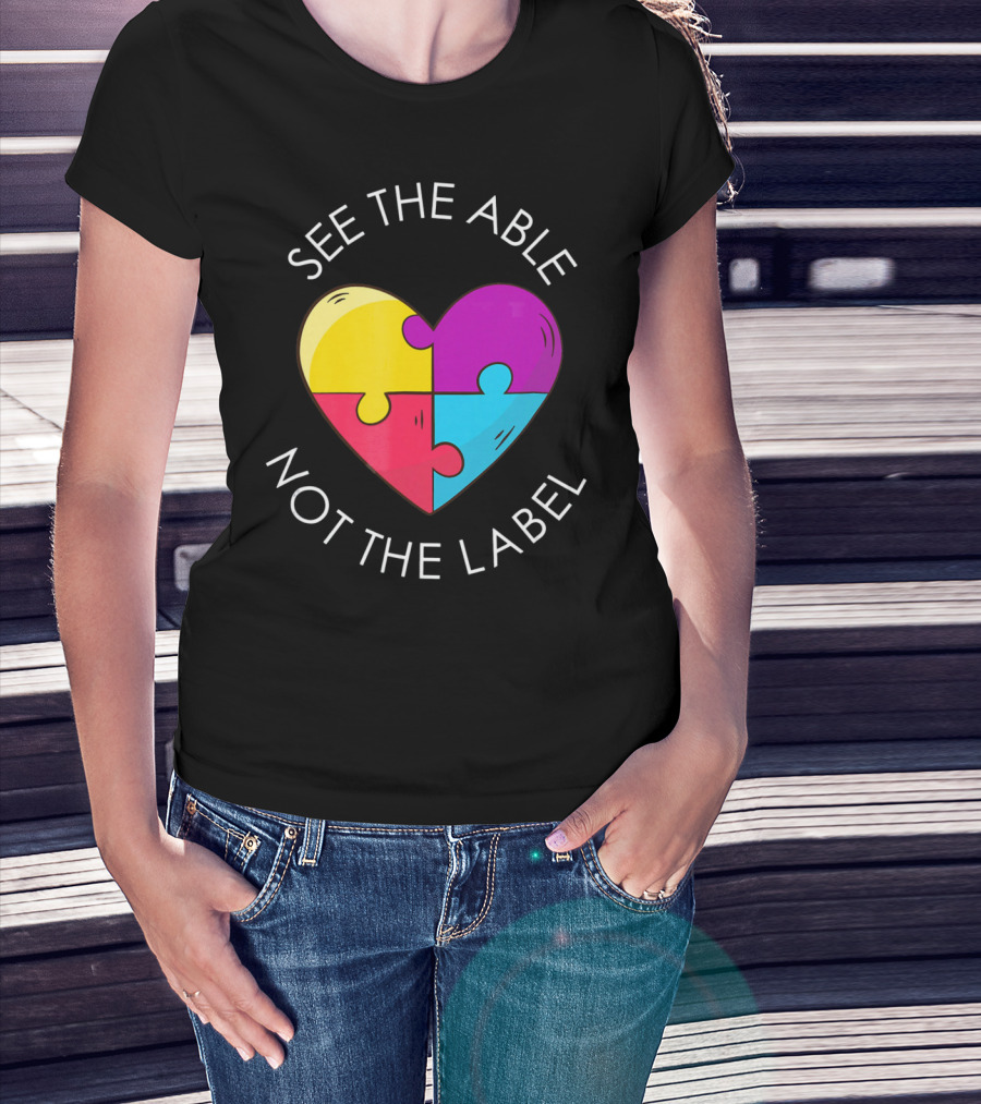 See The Able Not The Label Autism Education Teacher T-Shirt