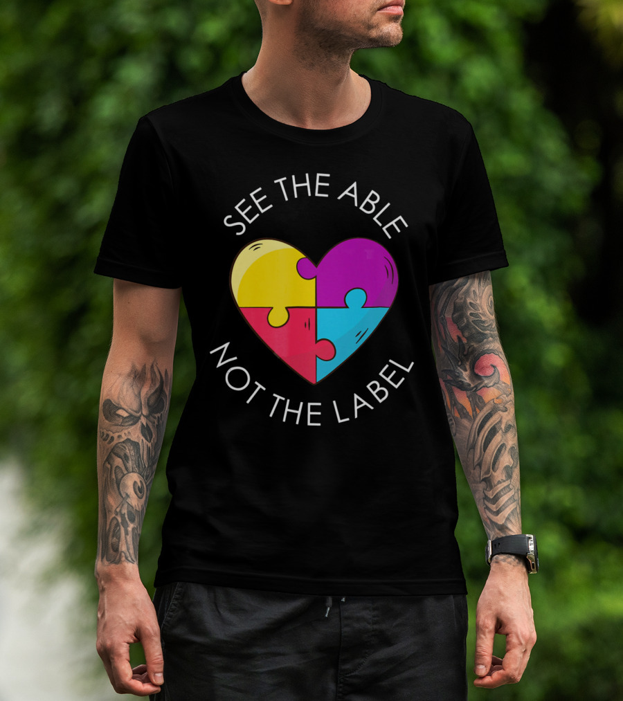 See The Able Not The Label Autism Education Teacher T-Shirt