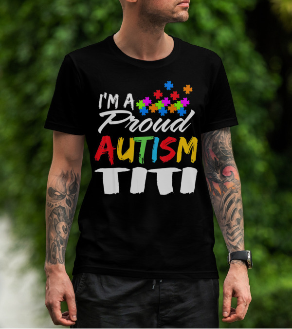 I'm A Proud Autism Titi Colorful Puzzle Piece Autism Awareness T-Shirt