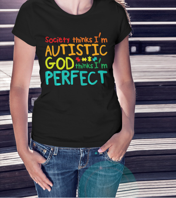 Society Thinks I'm Autistic God Thinks I'm Perfect Autism Awareness Toddler T-Shirt