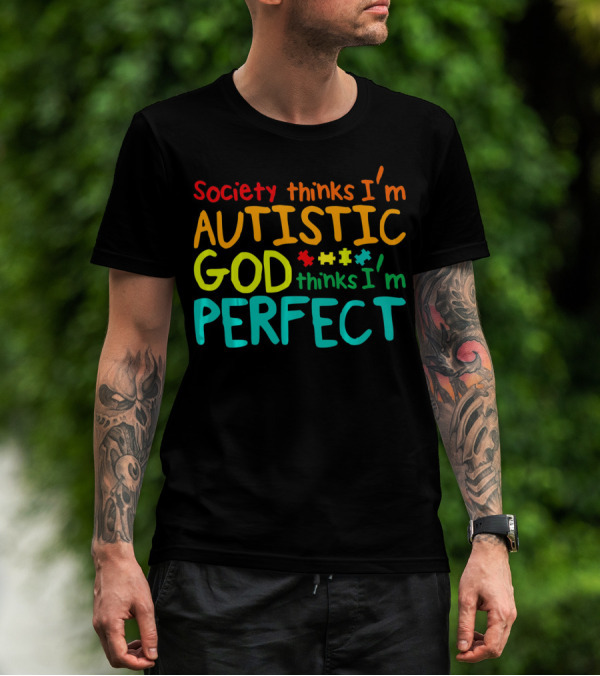 Society Thinks I'm Autistic God Thinks I'm Perfect Autism Awareness Toddler T-Shirt