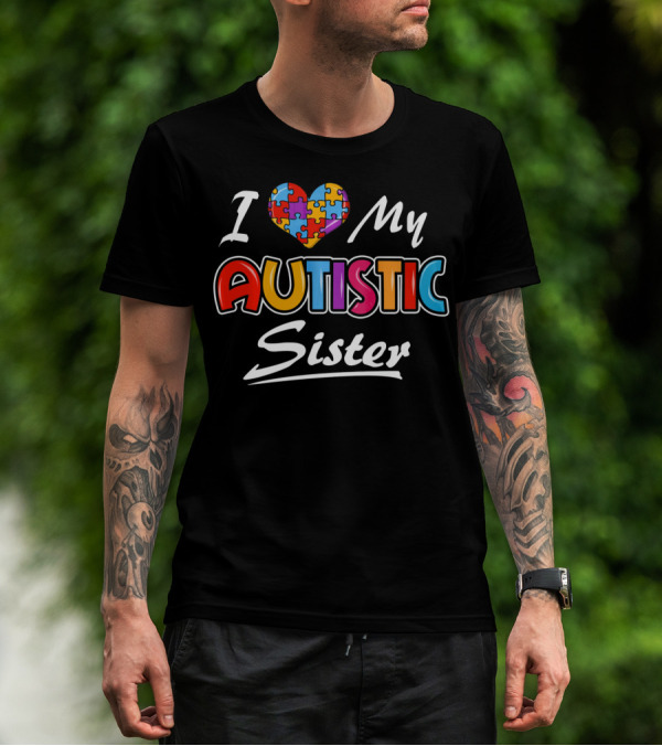 I Love My Autistic Sister Autism Awareness Puzzle Heart T-Shirt