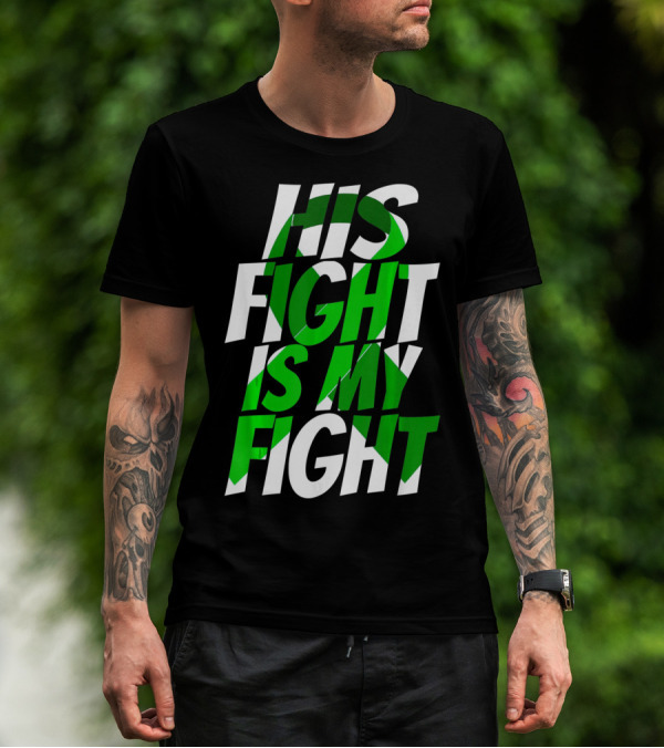 His Fight Is My Fight Green Ribbon Kidney Disease Awareness T-Shirt