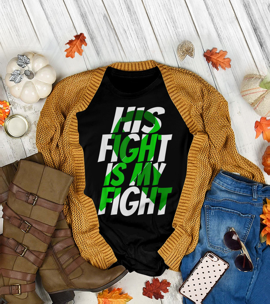His Fight Is My Fight Green Ribbon Kidney Disease Awareness T-Shirt