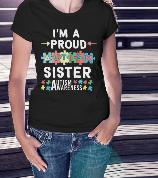 I'm A Proud Autism Sister Autism Awareness T-Shirt