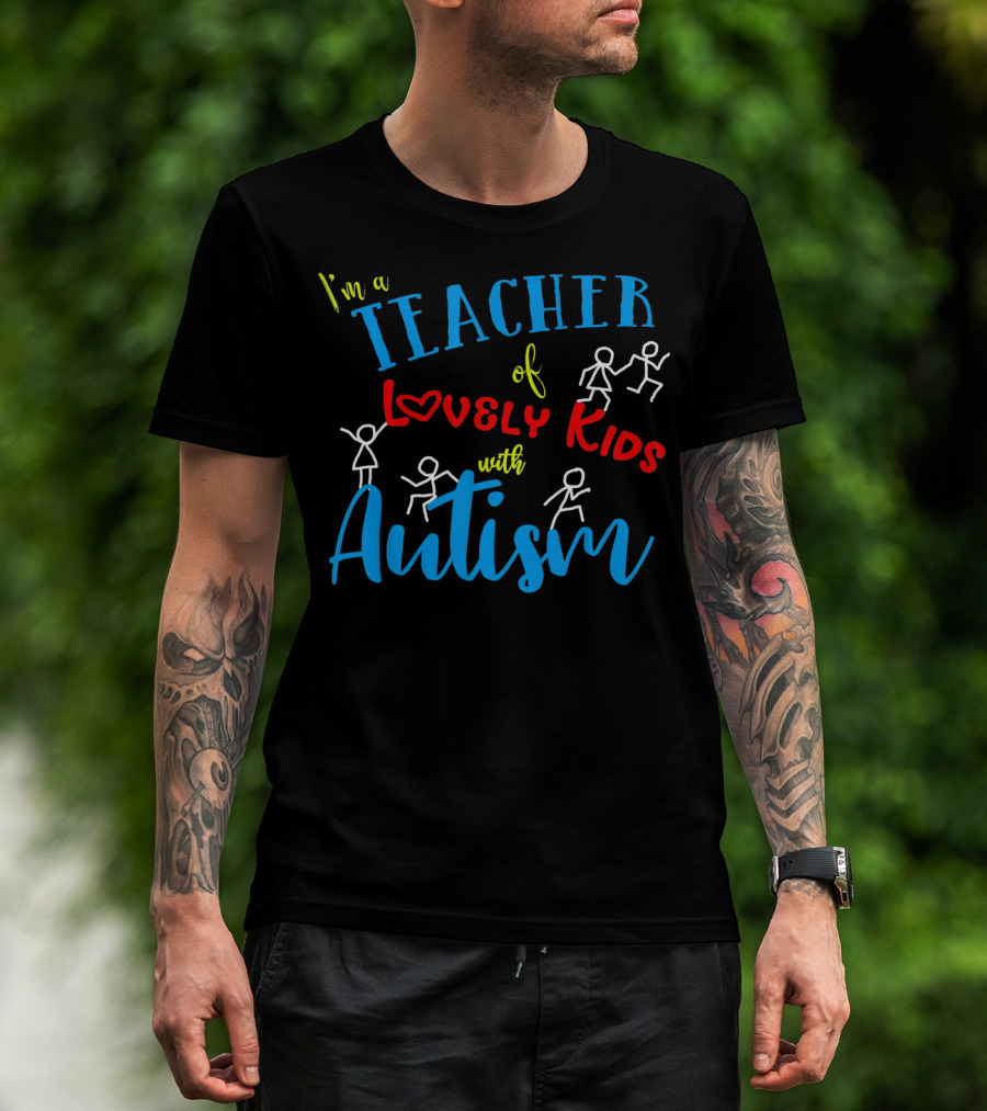 I'm A Teacher Of Lovely Kids With Autism T-Shirt