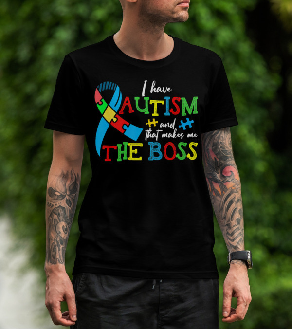 I Have Autism And That Makes Me The Boss With Colorful Puzzle T-Shirt