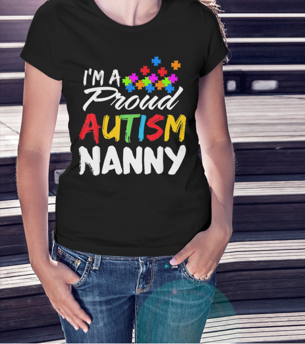 I'm A Proud Autism Nanny Autism Awareness Puzzle Pieces T-Shirt