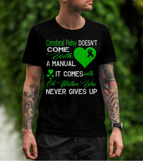 Cerebral Palsy Doesn't Come With A Manual It Comes With A Mother Who Never Gives Up T-Shirt