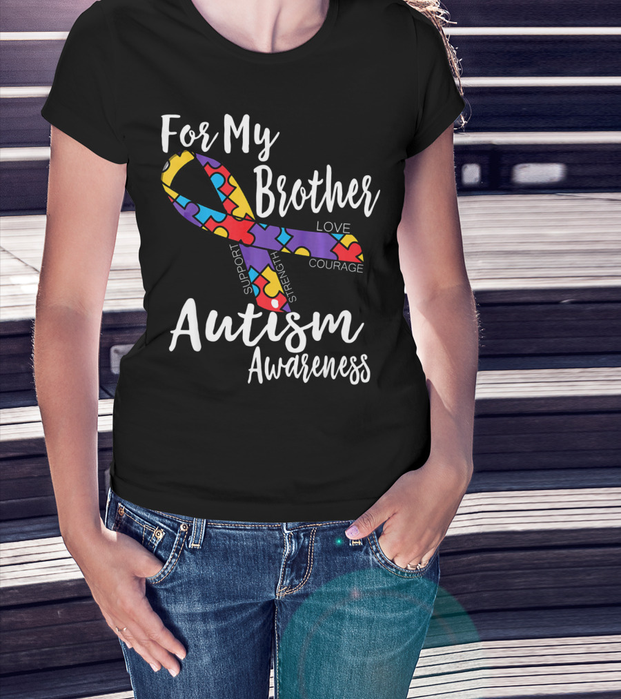 For My Brother Autism Awareness Support Strength Love Courage T-Shirt