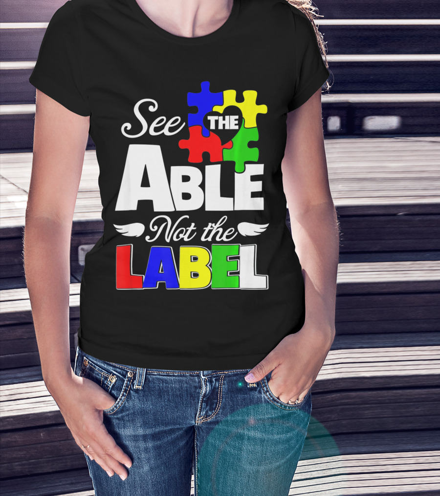 See The Able Not The Label Autism Awareness Puzzle Pieces T-Shirt