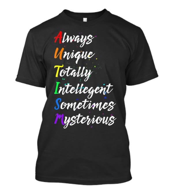 Always Unique Totally Intelligent Sometimes Mysterious Autism Awareness T-Shirt
