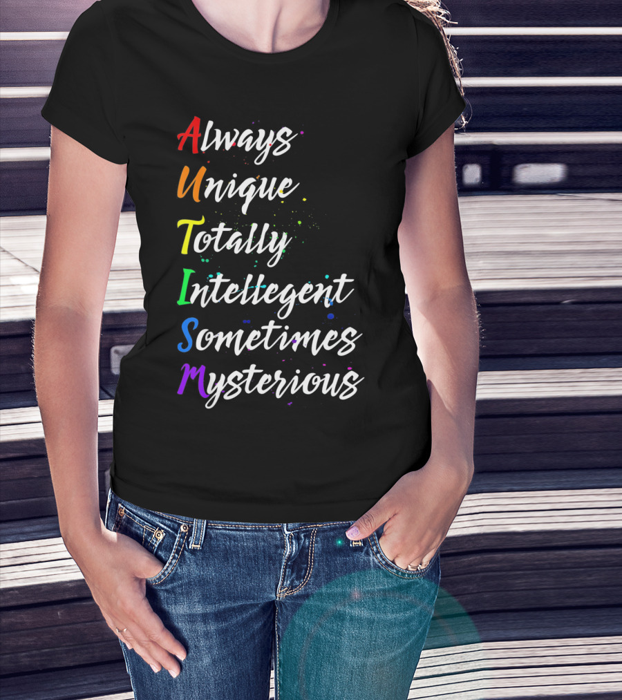 Always Unique Totally Intelligent Sometimes Mysterious Autism Awareness T-Shirt