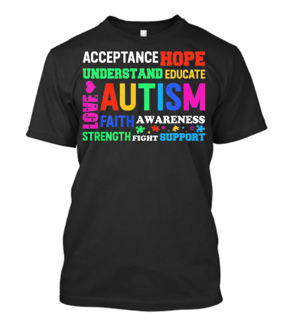 Acceptance Hope Understand Educate Autism Love Faith Awareness Strength Fight Support T-Shirt