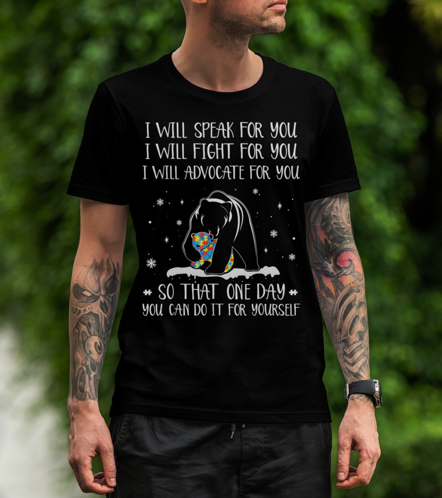 I Will Speak Fight Advocate For You Autism Bear Hug So That One Day You Can Do It For Yourself T-Shirt