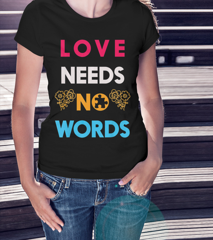 Love Needs No Words Autism Awareness Puzzle Piece Flowers T-Shirt