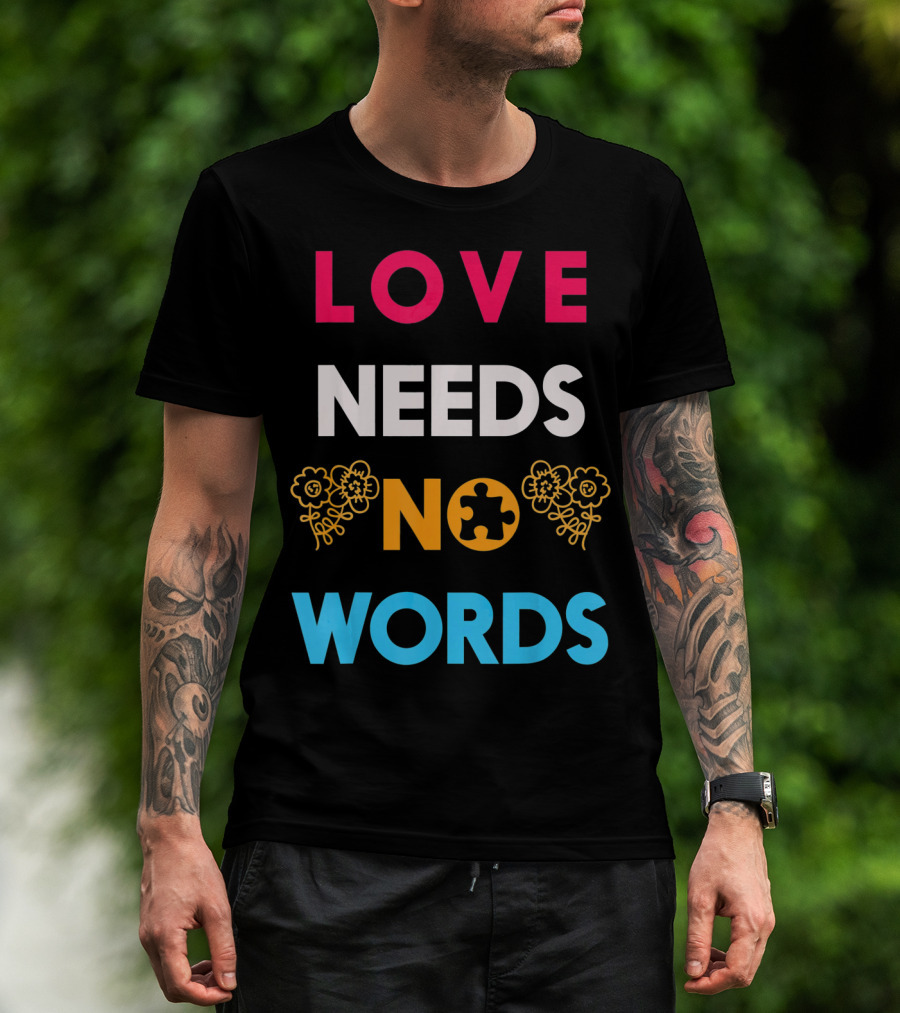 Love Needs No Words Autism Awareness Puzzle Piece Flowers T-Shirt
