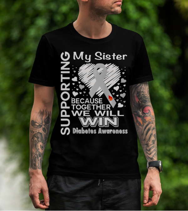 Supporting My Sister Because Together We Will Win Diabetes Awareness T-Shirt