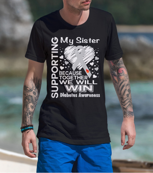 Supporting My Sister Because Together We Will Win Diabetes Awareness T-Shirt