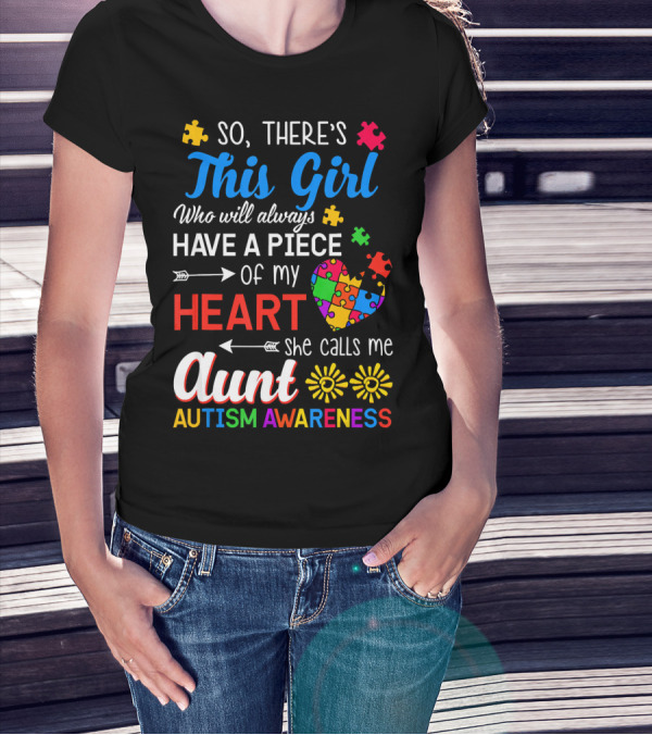 So There's This Girl Who Will Always Have A Piece Of My Heart She Calls Me Aunt Autism Awareness T-Shirt