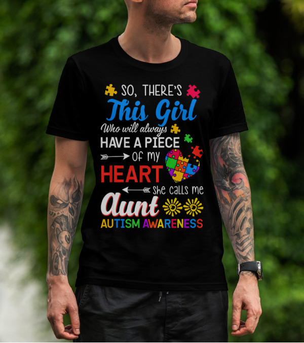So There's This Girl Who Will Always Have A Piece Of My Heart She Calls Me Aunt Autism Awareness T-Shirt