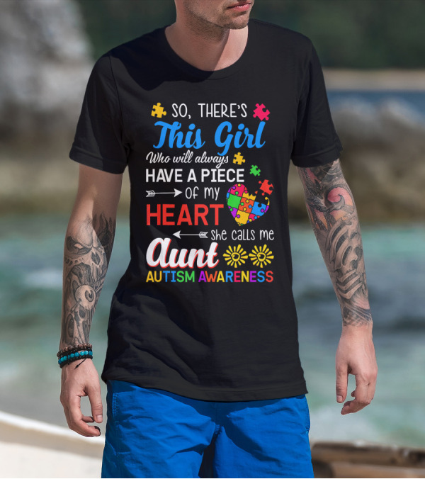 So There's This Girl Who Will Always Have A Piece Of My Heart She Calls Me Aunt Autism Awareness T-Shirt