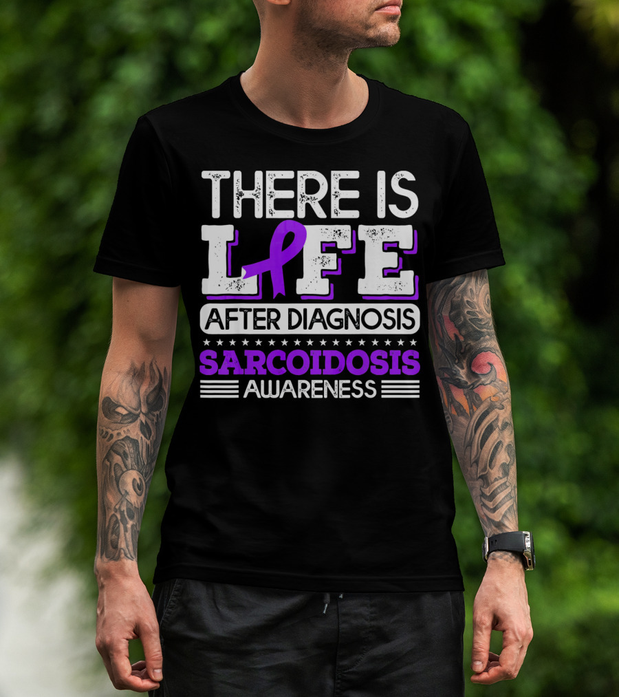 There Is Life After Diagnosis Sarcoidosis Awareness Purple T-Shirt