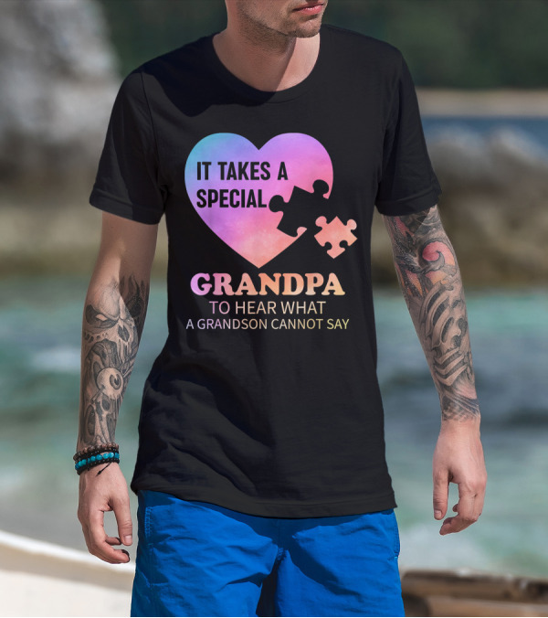 It Takes A Special Grandpa To Hear What A Grandson Cannot Say T-Shirt