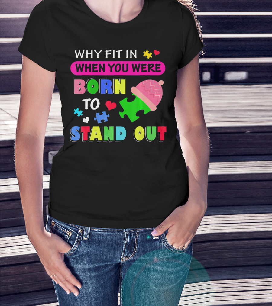 Autism Awareness Why Fit In When You Were Born To Stand Out Puzzle Pieces T-Shirt