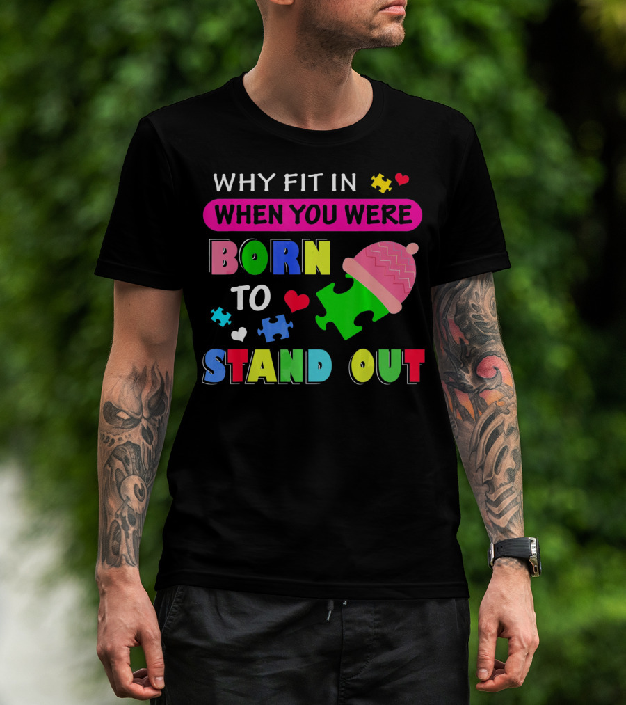 Autism Awareness Why Fit In When You Were Born To Stand Out Puzzle Pieces T-Shirt