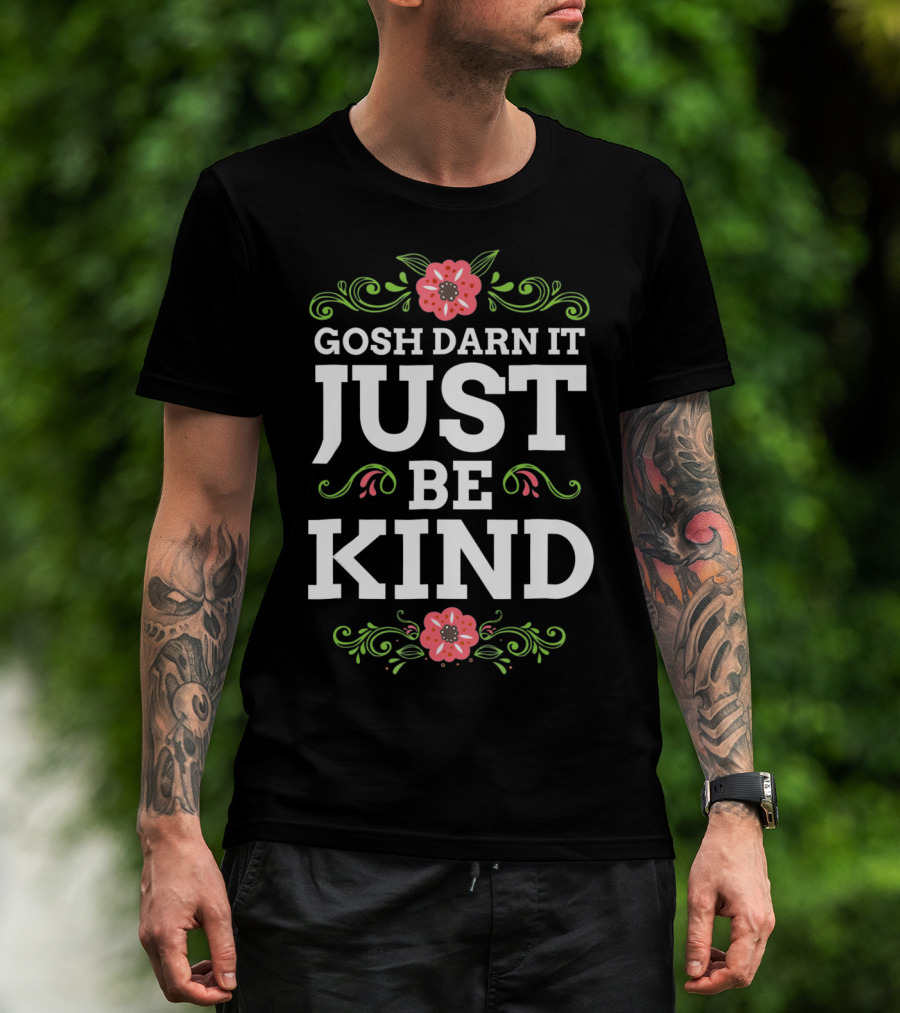 Gosh Darn It Just Be Kind Floral Elements T-Shirt