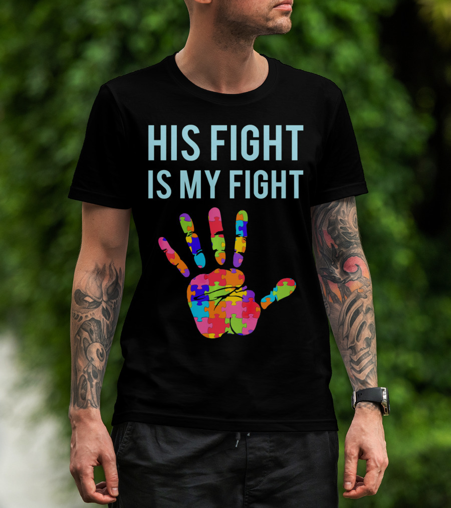His Fight Is My Fight Autism Support Puzzle Handprint T-Shirt