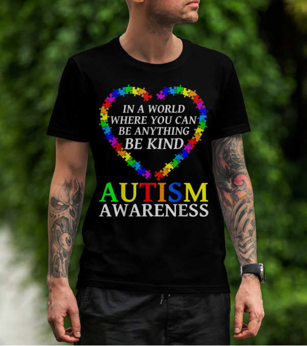 Autism Awareness Be Kind In A World Where You Can Be Anything T-Shirt