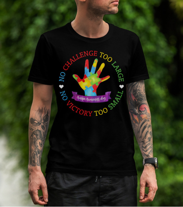 Autism Awareness Day No Challenge Too Large No Victory Too Small T-Shirt