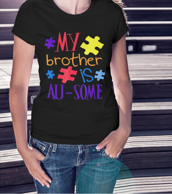 My Brother Is Au Some Autism Awareness Puzzle Pieces T-Shirt