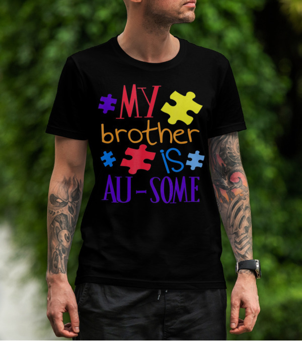 My Brother Is Au Some Autism Awareness Puzzle Pieces T-Shirt