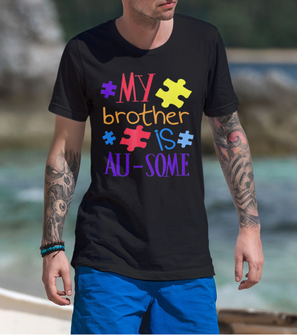 My Brother Is Au Some Autism Awareness Puzzle Pieces T-Shirt