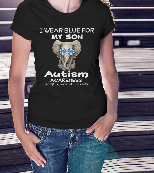 I Wear Blue For My Son Autism Awareness Elephant Accept Understand Love T-Shirt