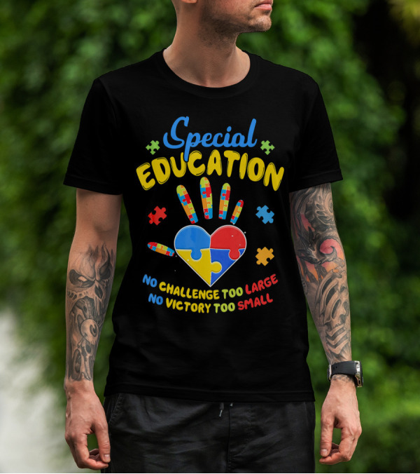 Special Education Autism Awareness No Challenge Too Large No Victory Too Small T-Shirt