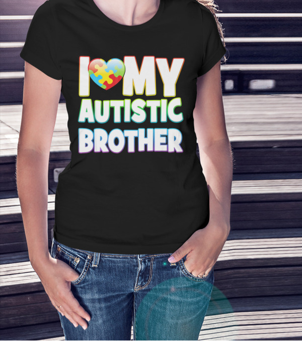 I Love My Autistic Brother T-Shirt