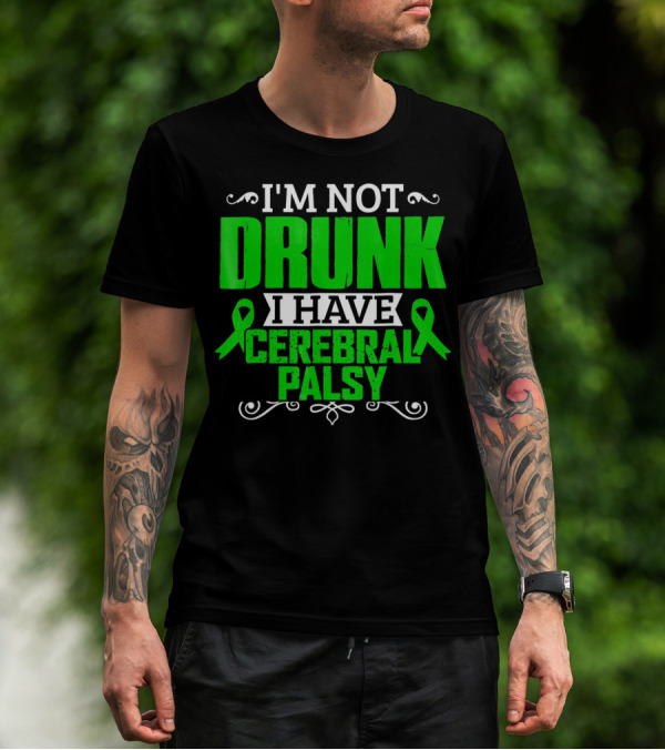 I'M NOT DRUNK I HAVE CEREBRAL PALSY T-Shirt