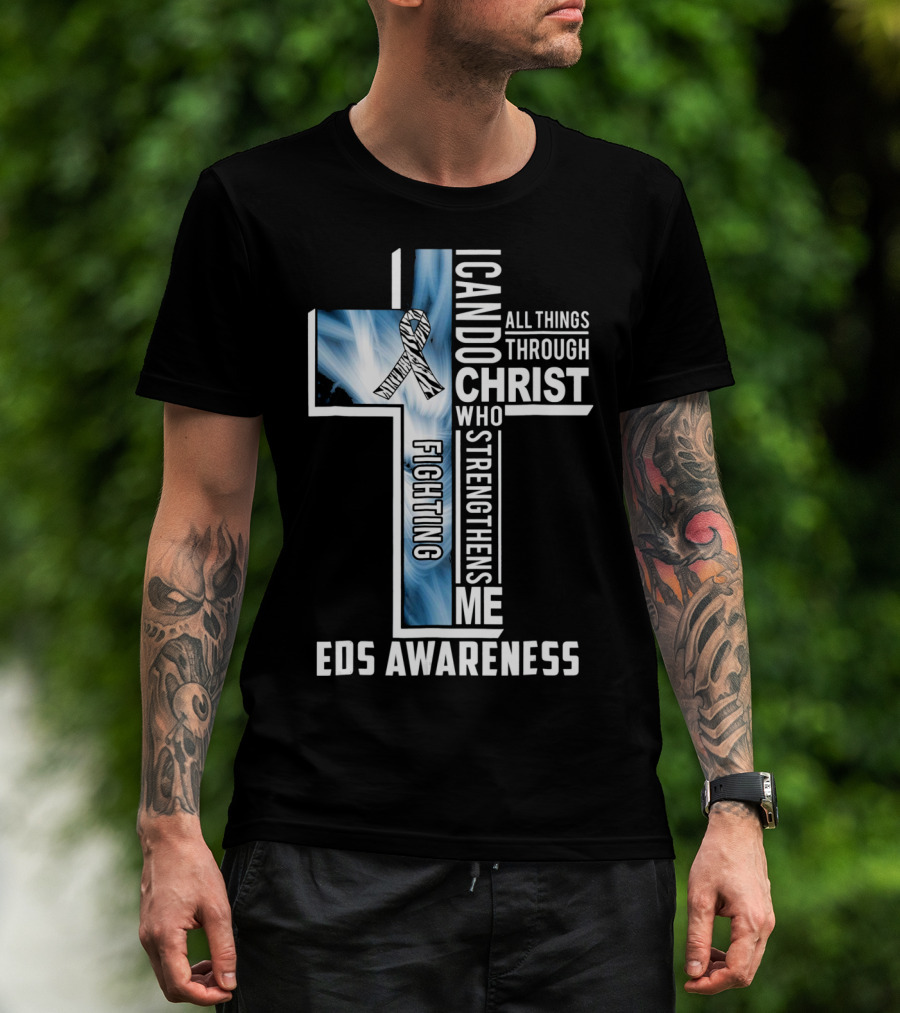 EDS Awareness Fighting EDS I Can Do All Things Through Christ Who Strengthens Me T-Shirt