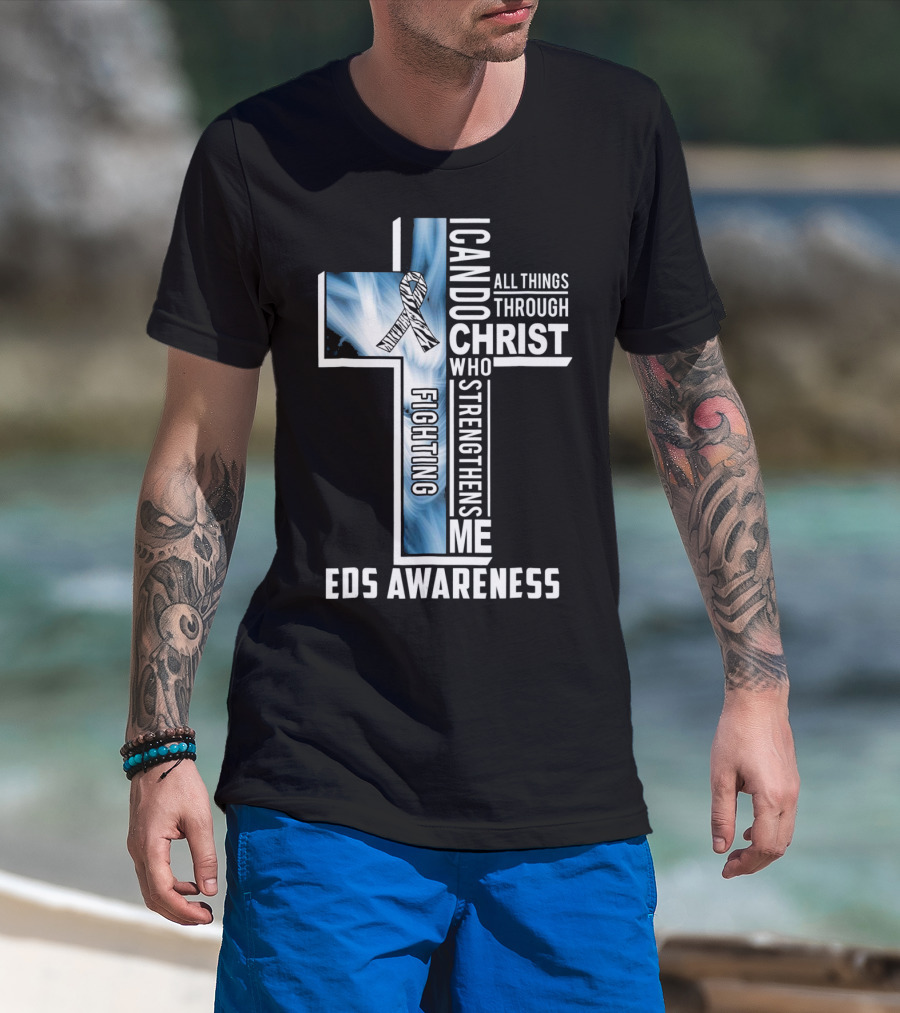 EDS Awareness Fighting EDS I Can Do All Things Through Christ Who Strengthens Me T-Shirt