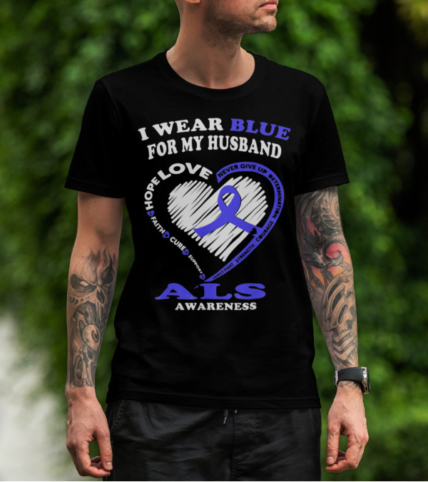 I Wear Blue For My Husband ALS Awareness Hope Love Courage Strength Faith T-Shirt