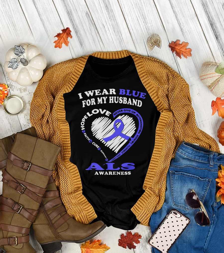 I Wear Blue for My Husband ALS Awareness Hope Love Courage Strength Faith T-Shirt