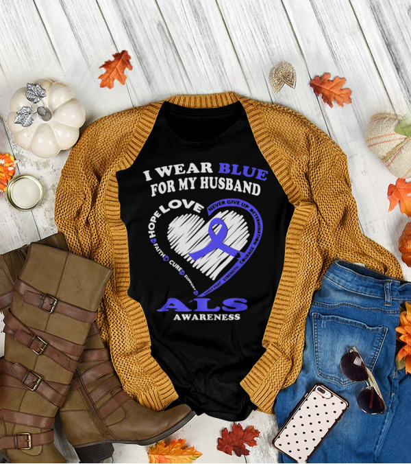 I Wear Blue For My Husband ALS Awareness Hope Love Courage Strength Faith T-Shirt