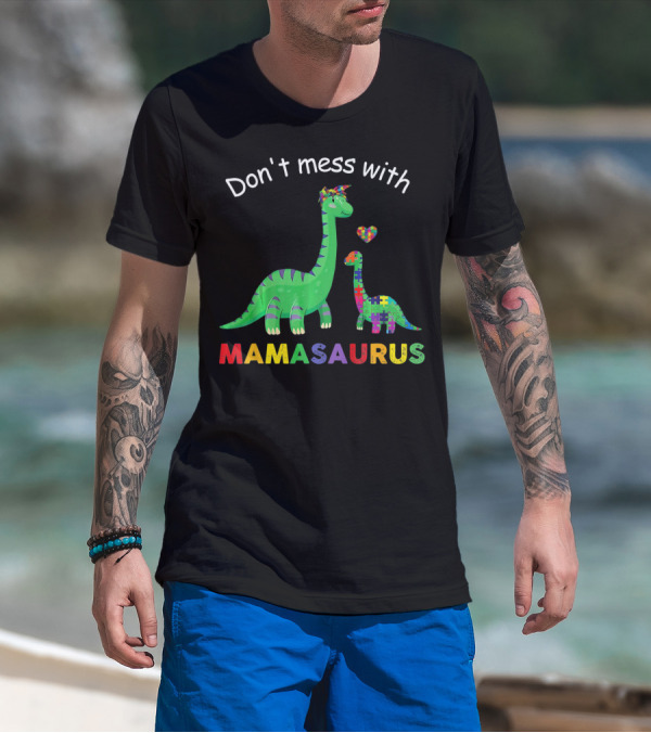Don't Mess With Mamasaurus Autism Awareness Puzzle Heart Dinosaur T-Shirt