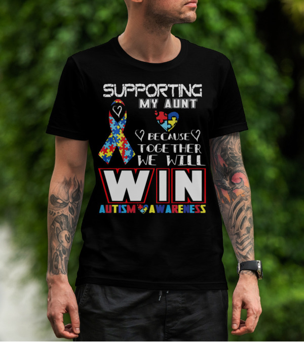 Supporting My Aunt Because Together We Will Win Autism Awareness T-Shirt